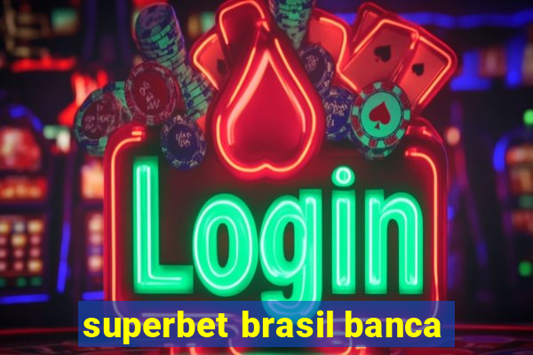 superbet brasil banca